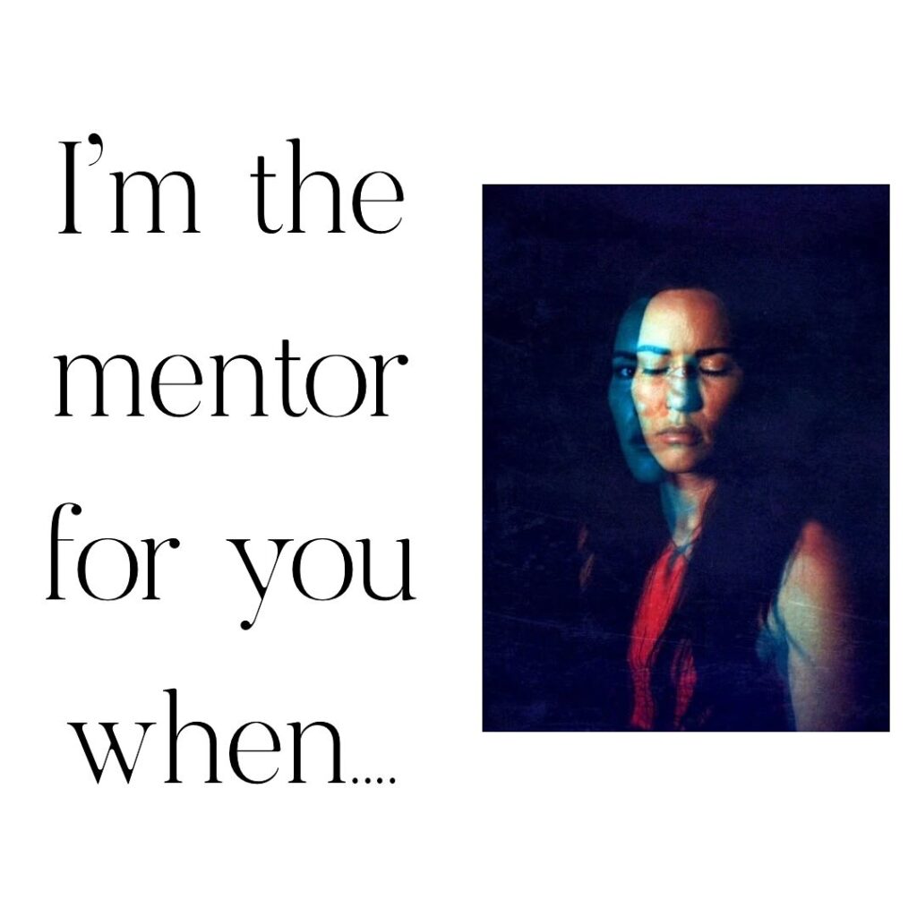 Image of woman with text saying "I'm the mentor for you when..."